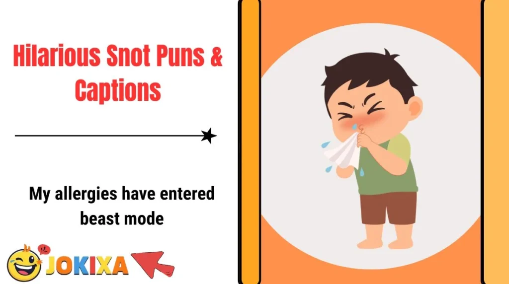 Hilarious Snot Puns & Captions