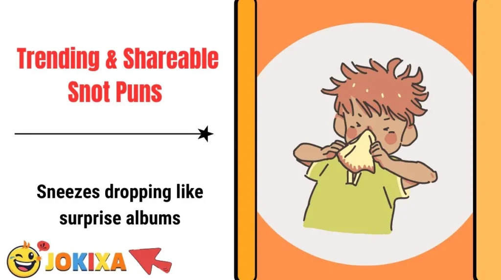 Trending & Shareable Snot Puns 