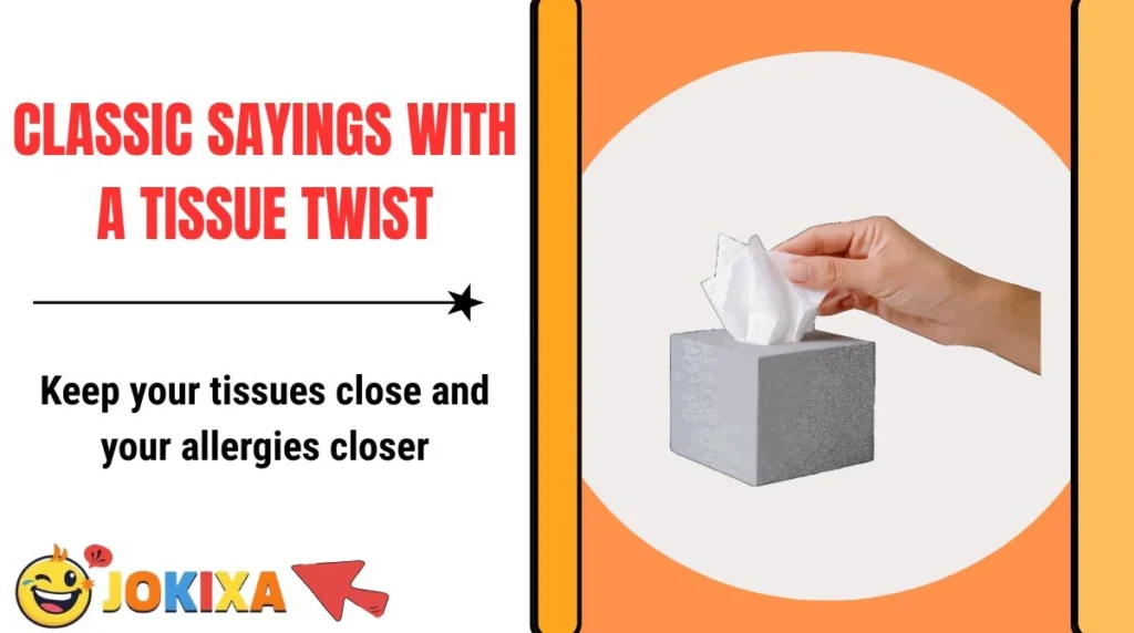 Classic Sayings With a Tissue Twist